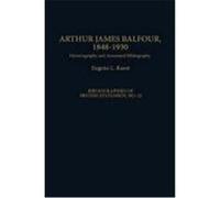 Arthur James Balfour, 1848-1930, Bibliographies of British Statesmen Eugene L. Rasor (Auteur)