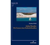 Arthur Koestler. Die Genese Eines Exilschriftstellers