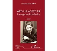 Hanania Alain Amar – Arthur Koestler : La rage antitotalitaire – Broché – L'Harmattan