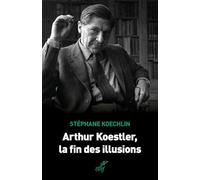 Arthur Koestler, la fin des illusions