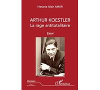 Hanania Alain Amar – Arthur Koestler : La rage antitotalitaire – Broché – L'Harmattan