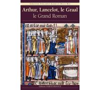 Arthur, Lancelot, le Graal : Le grand roman
