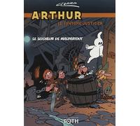 Arthur Le Fantôme Justicier Tome 3 - Contre Le Seigneur De Malpartout