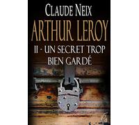 Arthur Leroy: II - Un secret trop bien gardé