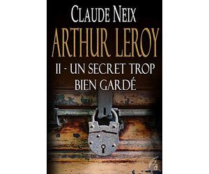 Arthur Leroy: II - Un secret trop bien gardé