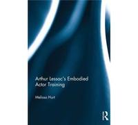 Arthur Lessacs Embodied Actor Training Melissa George Mason University Hurt, Usa Fairfax (Auteur)