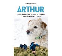 Arthur: L'incroyable histoire du chien qui traversa le monde pour trouver l'amitié