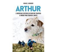 Arthur: L'incroyable histoire du chien qui traversa le monde pour trouver l'amitié