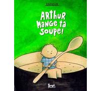 Arthur mange ta soupe!