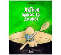 Arthur Mange Ta Soupe !