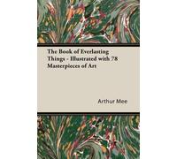 Arthur Mee The Book of Everlasting Things - Illustrated with 78 Masterpi (Poche)