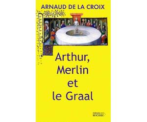 Arthur, Merlin et le Graal : Un mythe revisité