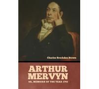 Arthur Mervyn; Or, Memoirs Of The Year 1793