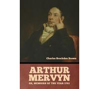 Arthur Mervyn; Or, Memoirs Of The Year 1793