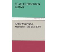 Arthur Mervyn Or, Memoirs Of The Year 1793