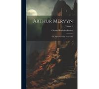 Arthur Mervyn; Or, Memoirs Of The Year 1793; Volume 1