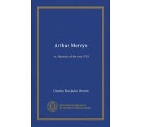 Arthur Mervyn (Vol-1): or, Memoirs of the year 1793
