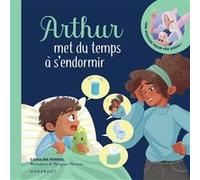Arthur met du temps à s'endormir Caroline Ferriol (Auteur), Margaux Moineau (Illustration)