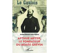 Arthur Meyer, le fondateur du musée Grévin