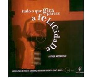 Arthur Nestrovski - Tudo O Que Gira Parece a Felicidade