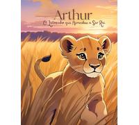 Arthur, o Leãozinho que Aprendeu a Ser Rei: Uma Jornada de Coragem e Sabedoria na Floresta!