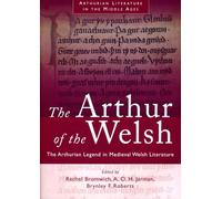 Arthur of the Welsh: The Arthurian Legend in Medieval Welsh Literature