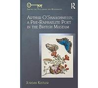 Arthur O'shaughnessy, A Pre-Raphaelite Poet In The British Museum