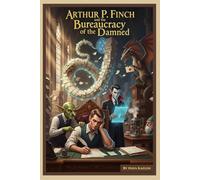 Arthur P. Finch and the Bureaucracy of the Damned