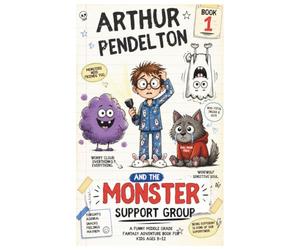 Arthur Pendelton and the Monster Support Group: A Funny Middle Grade Fantasy Adventure Book for Kids Ages 8-12