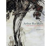 Arthur Rackham A Life with Illustration by James Hamilton Hamilton, James, Hamilton (Auteur)