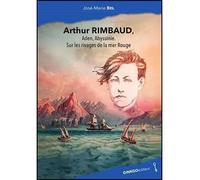 Arthur Rimbaud, Aden, Yemen, Mer Rouge et autres rivages - José-Marie Bel - Ginkgo Eds - broché - Roman