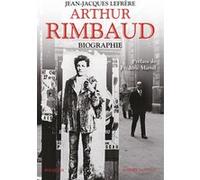 Arthur Rimbaud - Biographie Jean-Jacques Lefrère (Auteur), Frédéric Martel (Préface)