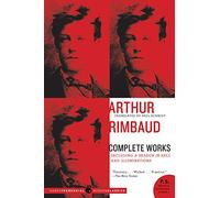 Arthur Rimbaud: Complete Works: An Influential Poet's Biography-Visionary Poetry, Prose, and Letters Translated by Paul Schmidt