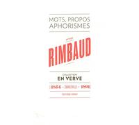 Arthur Rimbaud En verve: Mots, propos, aphorimes (1854 - Charleville - 1891)