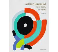 Arthur Rimbaud, entre lisible et visible