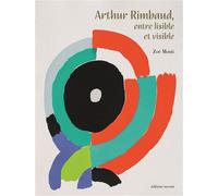Arthur Rimbaud, entre lisible et visible. - Zoé Monti - Invenit - broché - Catalogue d'exposition
