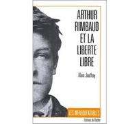 Arthur Rimbaud et la liberté libre Alain Jouffroy (Auteur), Alain Borer (Préface)