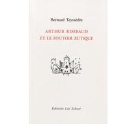 Arthur Rimbaud et le foutoir zutique