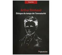 Arthur Rimbaud - Ethique Du Temps De L'immaturité