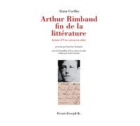 Arthur Rimbaud, fin de la littérature : Lecture d'Une saison en enfer