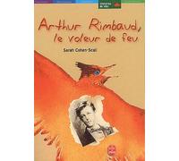 Arthur Rimbaud, Le Voleur De Feu