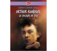 Arthur Rimbaud : Le voleur de feu de Cohen-Scali. Sarah (2007) Poche