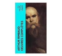Arthur Rimbaud: Oeuvres complètes