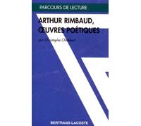 ARTHUR RIMBAUD, OEUVRES POETIQUES-PARCOURS DE LECTURE