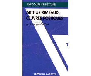 ARTHUR RIMBAUD, OEUVRES POETIQUES-PARCOURS DE LECTURE
