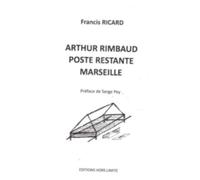 Arthur Rimbaud Poste Restante Marseille - Francis Ricard - Hors Limite - broché - Essai