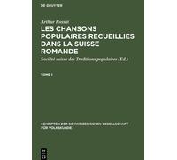 Arthur Rossat: Les Chansons Populaires Recueillies Dans La Suisse Romande. Tome 1