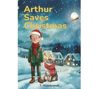 Arthur Saves Christmas: A magical personalized Christmas story about courage, friendship, and the power of believing in yourself.