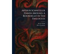 Arthur Schnitzler Hands Around: A Roundelay in Ten Dialogues