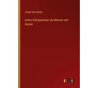 Arthur Schopenhauer Als Mensch Und Denker